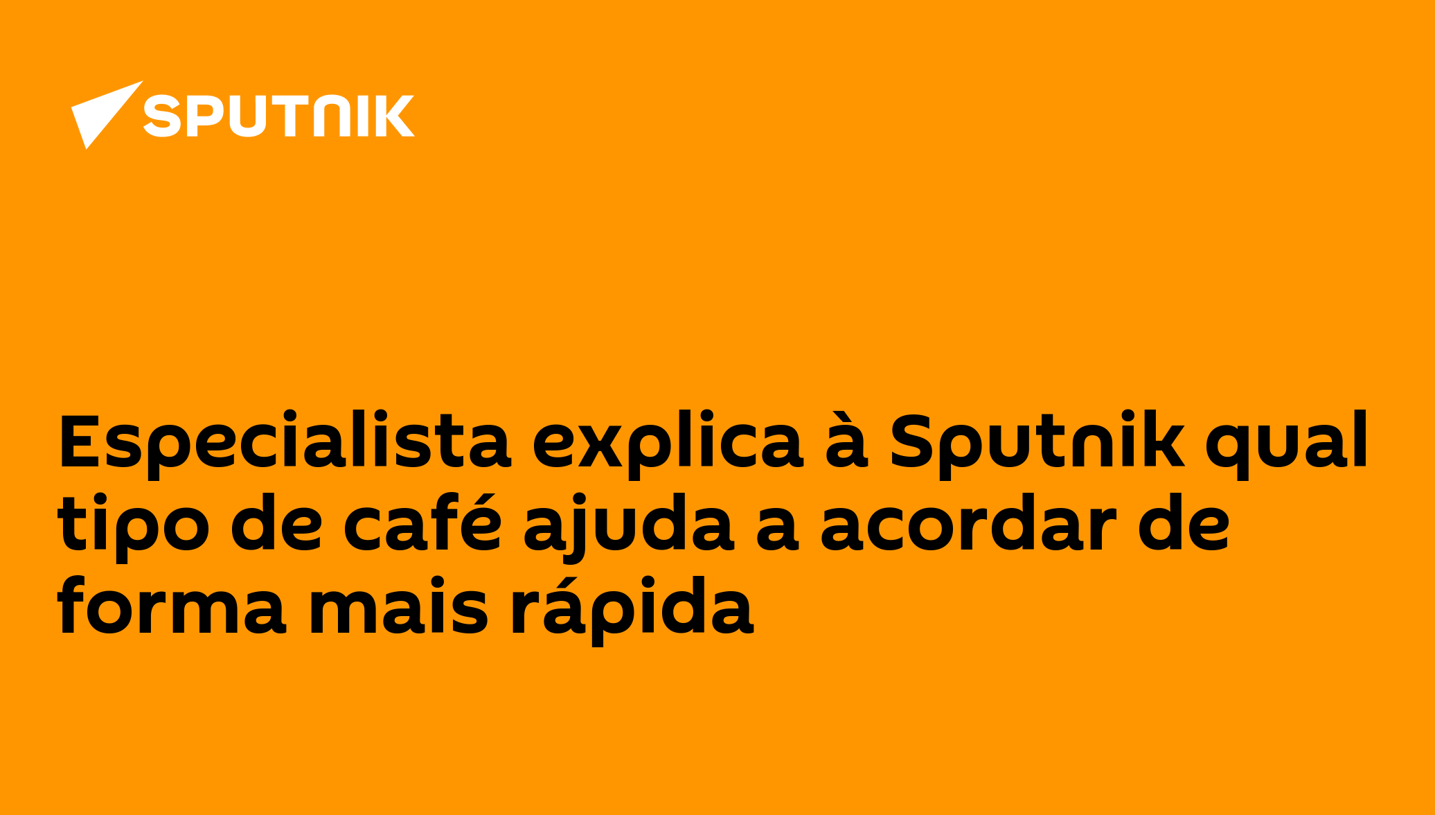 Especialista explica à Sputnik qual tipo de café ajuda a acordar de forma mais rápida