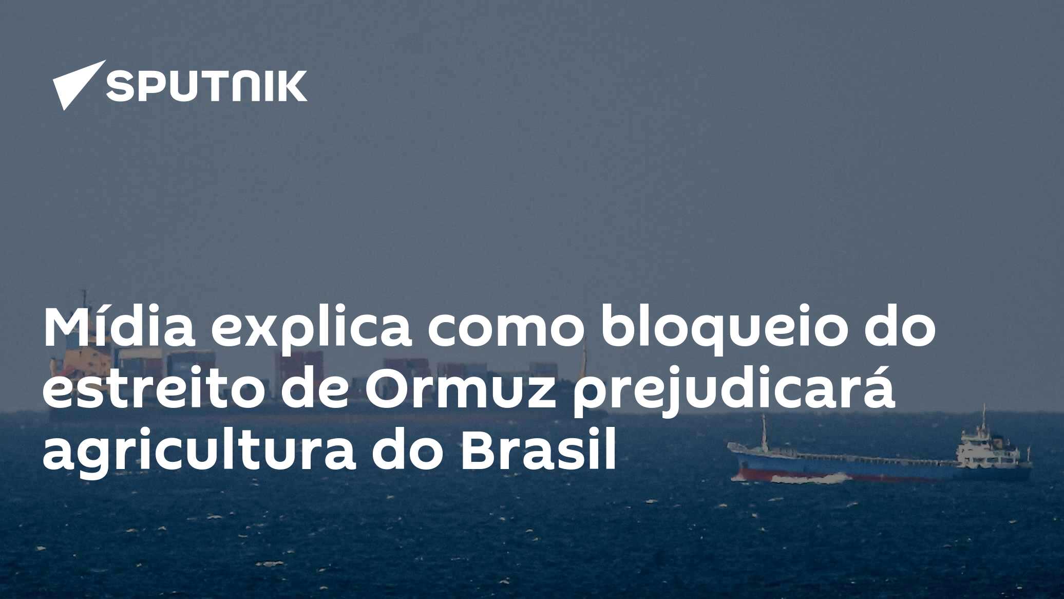 Mídia explica como bloqueio do estreito de Ormuz prejudicará agricultura do Brasil - 01.03.2026, Sputnik Brasil