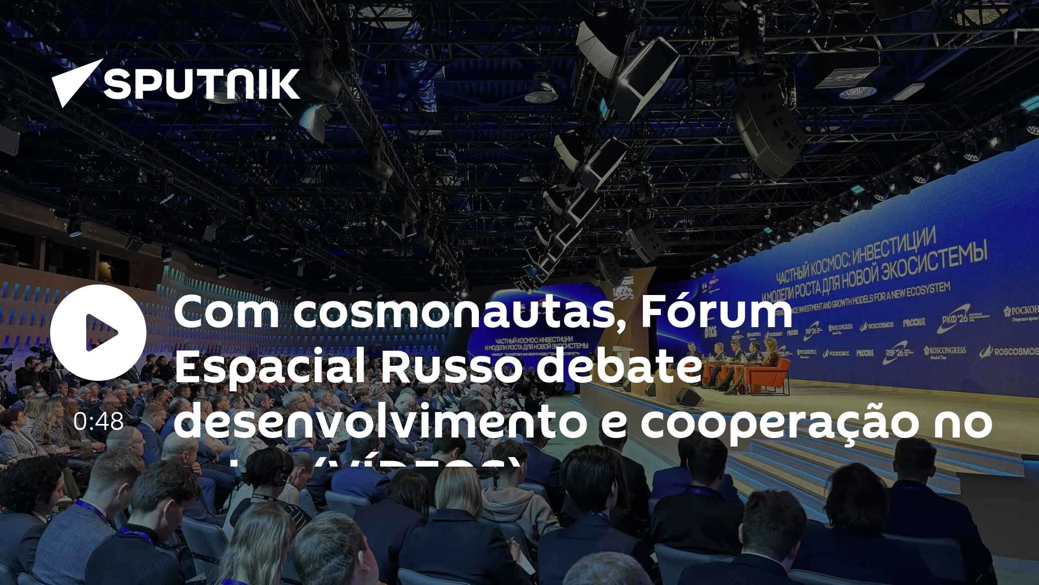 Com cosmonautas, Fórum Espacial Russo debate desenvolvimento e cooperação no setor VÍDEOS - 09.04.2026, Sputnik Brasil