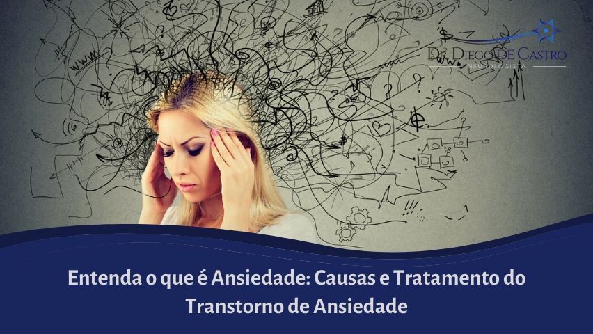 Transtorno de Ansiedade: Causas, Sintomas e Tratamento da Ansiedade