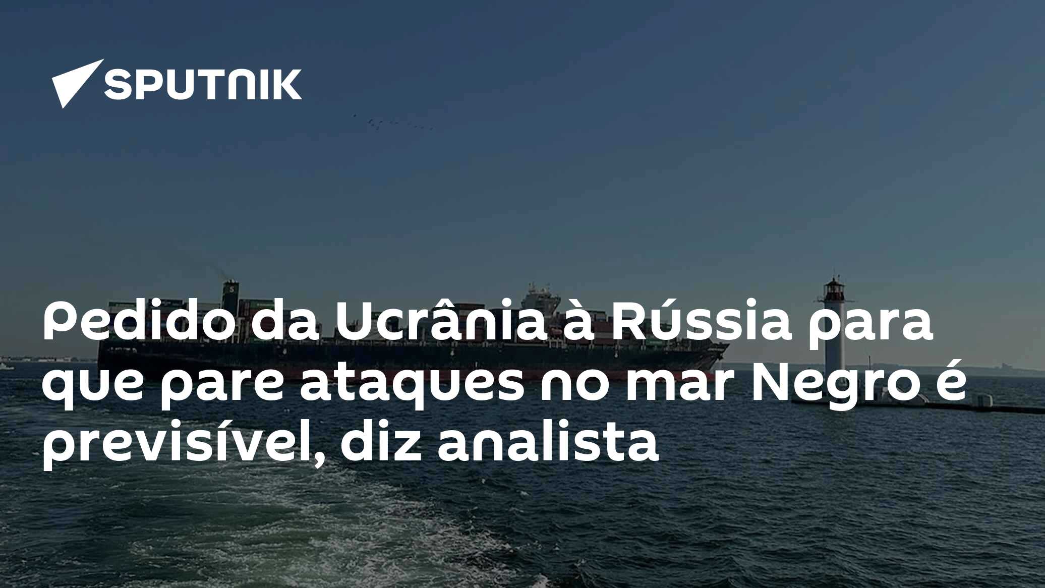 Pedido da Ucrânia à Rússia para que pare ataques no mar Negro é previsível, diz analista - 15.08.2026, Sputnik Brasil